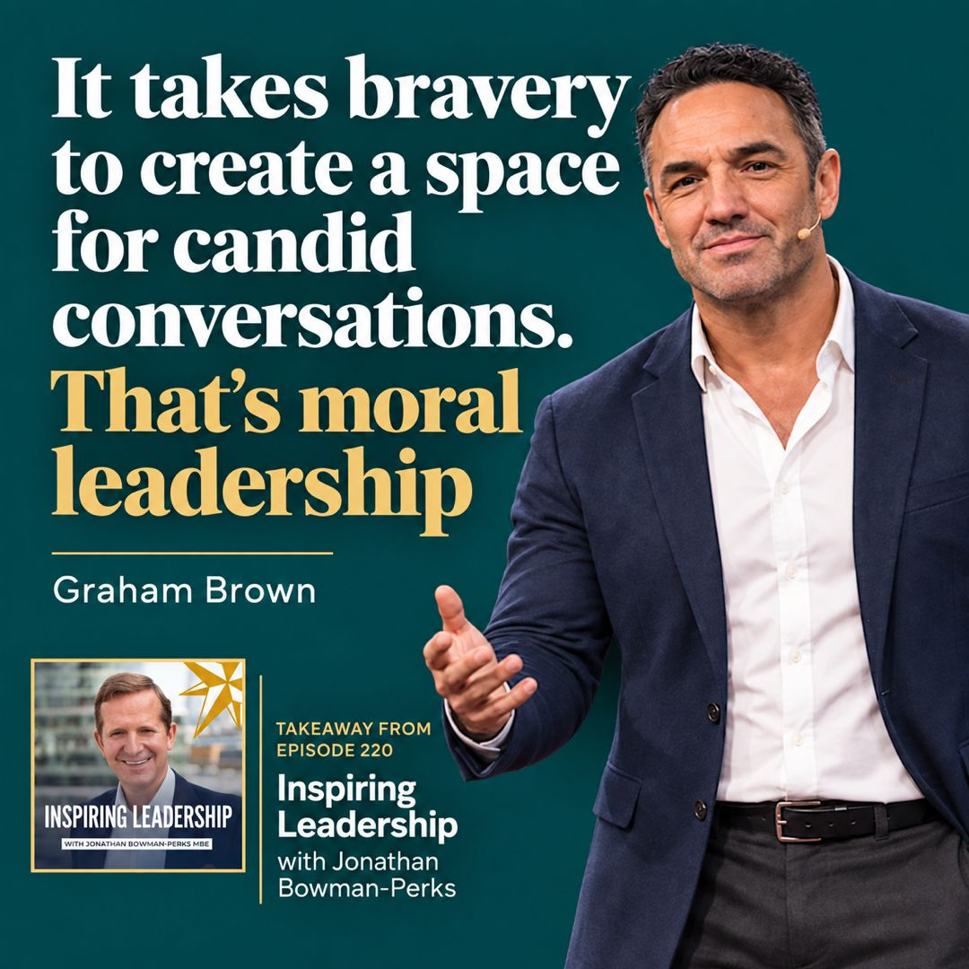 Quote card: It takes bravery to create a space for candid conversations. That's moral leadership. Graham Brown, Inspiring Leadership episode 220.