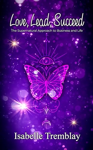 Love, Lead, Succeed by Isabelle Tremblay