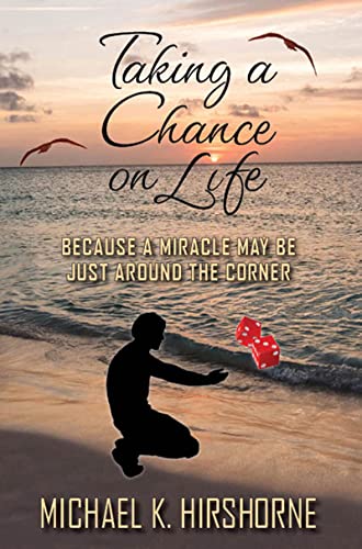 Taking a Chance on Life by Michael K. Hirshorne