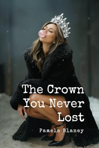 The Crown You Never Lost by Pamela Blaney