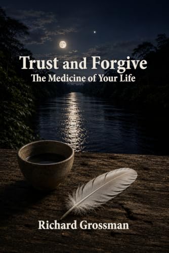 Trust and Forgive by Dr. Richard Grossman