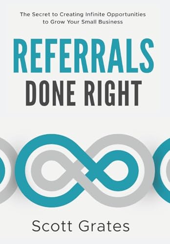 Referrals Done Right by Scott Grates